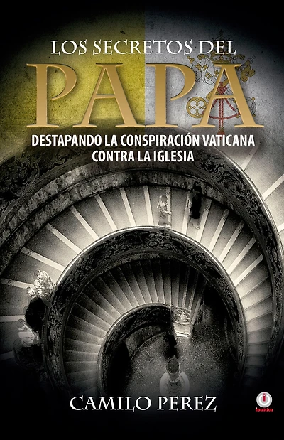 Los secretos del Papa: Destapando la conspiracion vaticana contra la iglesia