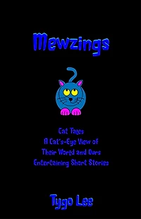 Mewzings: Cat Tales: A Cat's-Eye View of Their World and Ours: Entertaining Short Stories