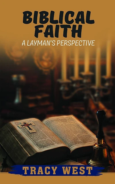 Biblical Faith: A Layman's Perspective: