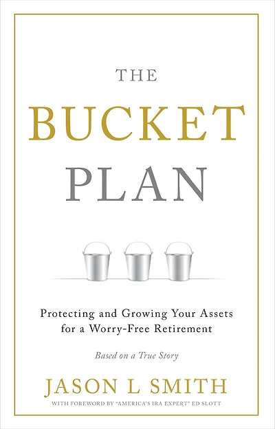 The Bucket Plan: Protecting and Growing Your Assets for a Worry-Free Retirement