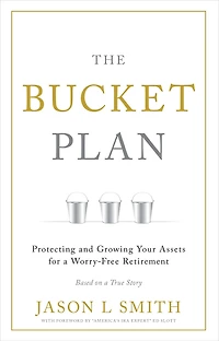 The Bucket Plan: Protecting and Growing Your Assets for a Worry-Free Retirement