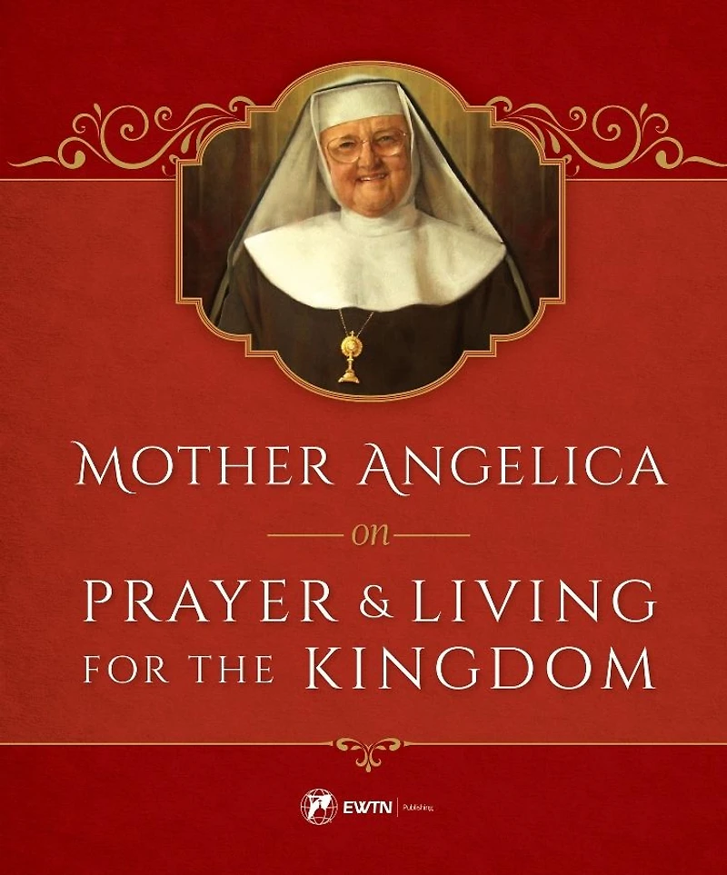 Mother Angelica on Prayer and Living for the Kingdom