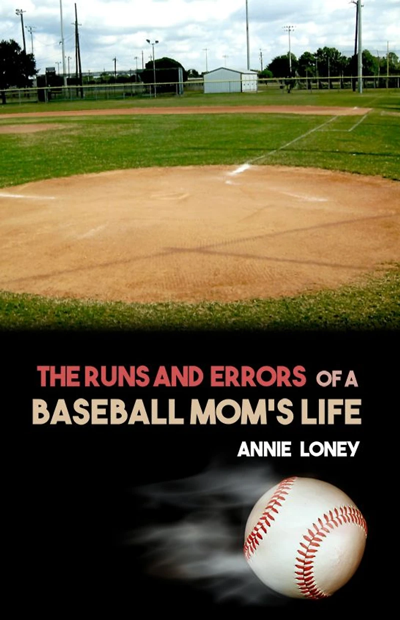 The Runs and Errors of a Baseball Mom's Life