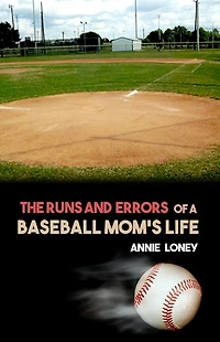 The Runs and Errors of a Baseball Mom's Life