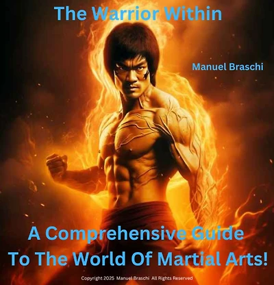 The Warrior Within: Unleash the Power!: A Comprehensive Guide to the World of Martial Arts!