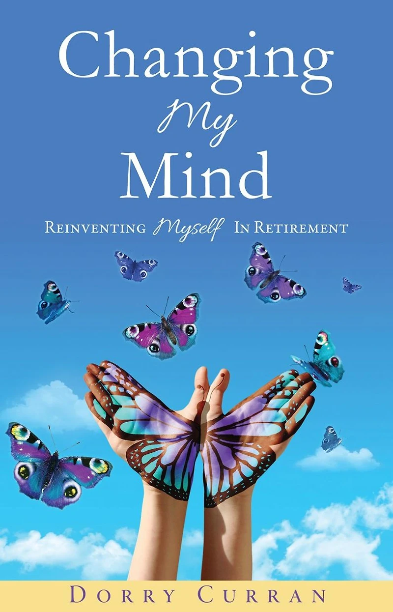 Changing My Mind: Reinventing Myself Retirement