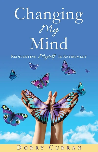 Changing My Mind: Reinventing Myself Retirement