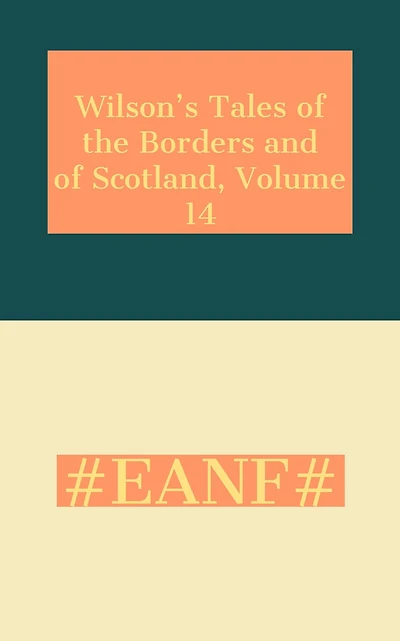 Wilson's Tales of the Borders and of Scotland, Volume 14