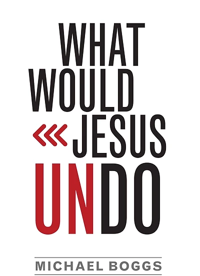 What Would Jesus Undo?