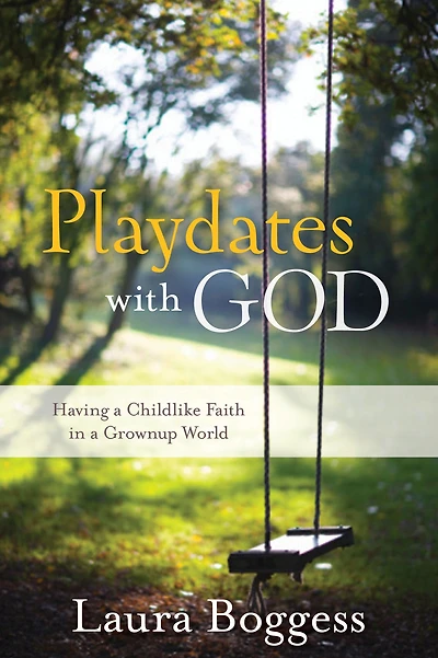 Playdates with God: Having a Childlike Faith in a Grownup World