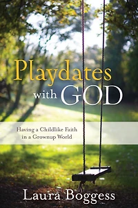 Playdates with God: Having a Childlike Faith in a Grownup World