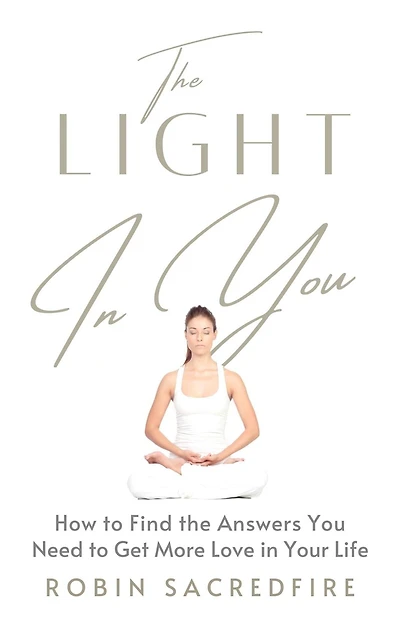 the Light You: How to Find Answers You Need Get More Love Your Life