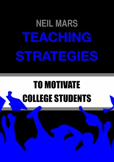 Teaching Strategies to Motivate College Students