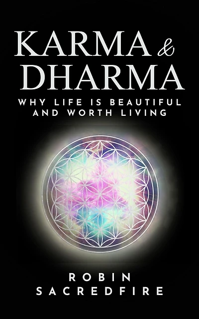 Karma and Dharma: Why Life is Beautiful Worth Living
