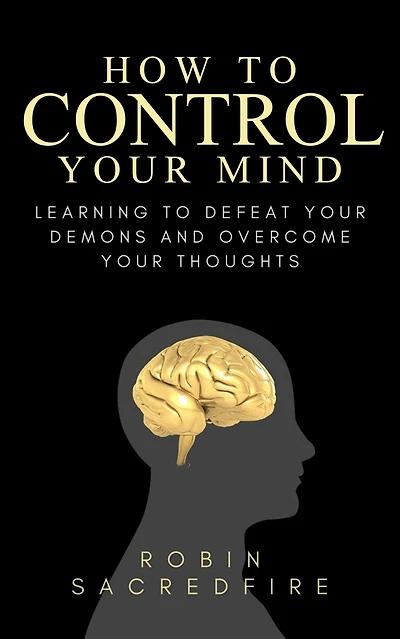 How to Control Your Mind: Learning Defeat Demons and Overcome Thoughts