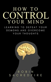 How to Control Your Mind: Learning Defeat Demons and Overcome Thoughts