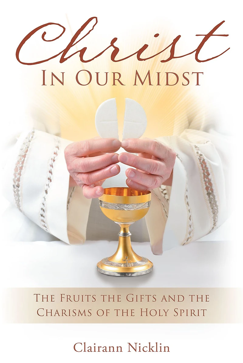 Christ Our Midst: the Fruits Gifts and Charisms of Holy Spirit