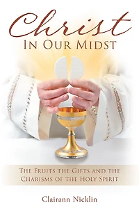 Christ Our Midst: the Fruits Gifts and Charisms of Holy Spirit