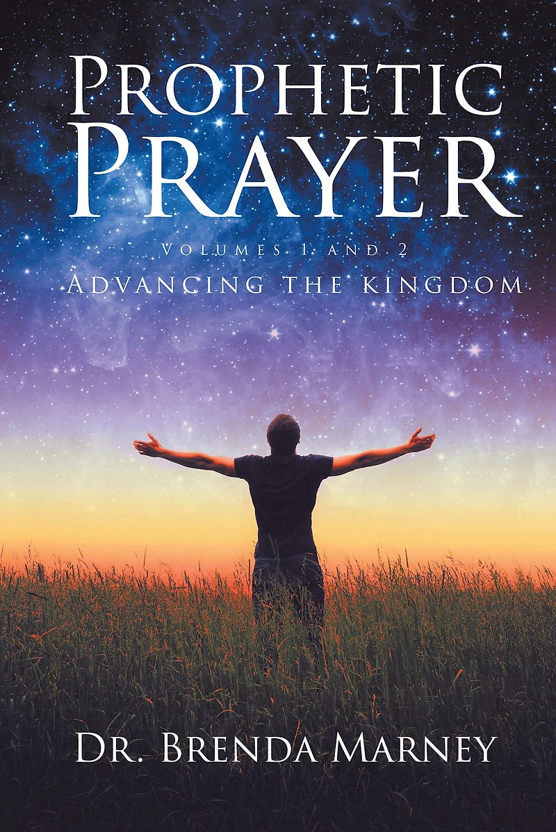 Prophetic Prayer: Volumes 1 and 2: Advancing the Kingdom