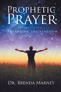 Prophetic Prayer: Volumes 1 and 2: Advancing the Kingdom