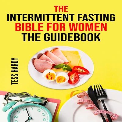 INTERMITTENT FASTING BIBLE FOR WOMEN COOKBOOK, THE: 222 Recipes for Achieving Your Ideal Weight
