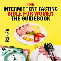 INTERMITTENT FASTING BIBLE FOR WOMEN COOKBOOK, THE: 222 Recipes for Achieving Your Ideal Weight