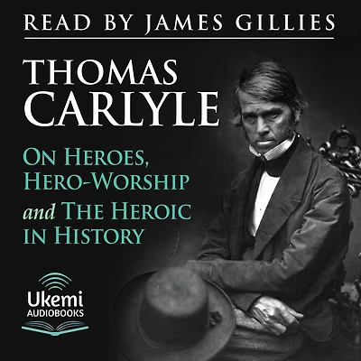 On Heroes, Hero Worship, and the Heroic History