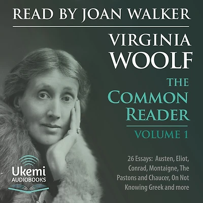The Common Reader: "Volume 1: 26 Essays on Jane Austen, George Eliot, Conrad, Montaigne and Others "