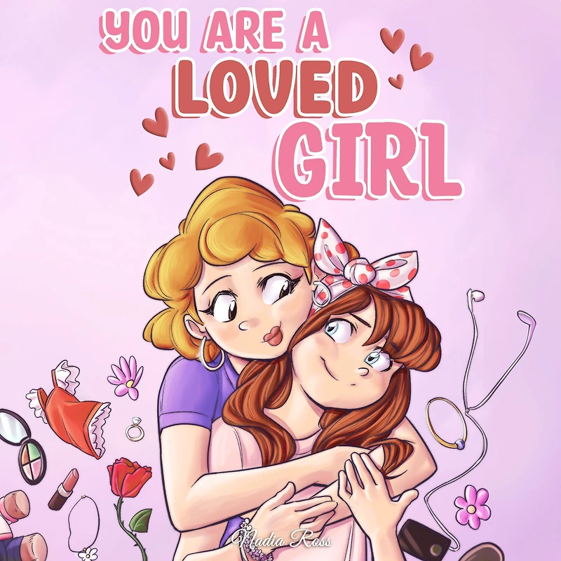 You are A Loved Girl: Collection of Inspiring Stories about Family, Friendship