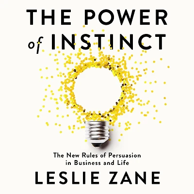 The Power of Instinct: New Rules Persuasion Business and Life