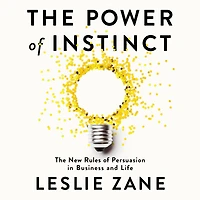 The Power of Instinct: New Rules Persuasion Business and Life