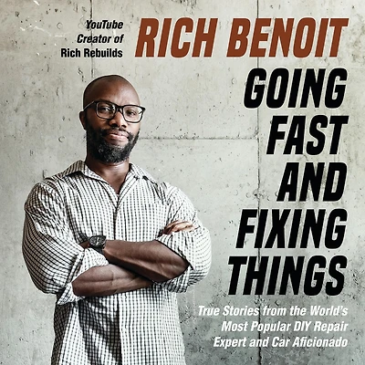 Going Fast and Fixing Things: True Stories from the World's Most Popular DIY Repair Expert Car Aficionado