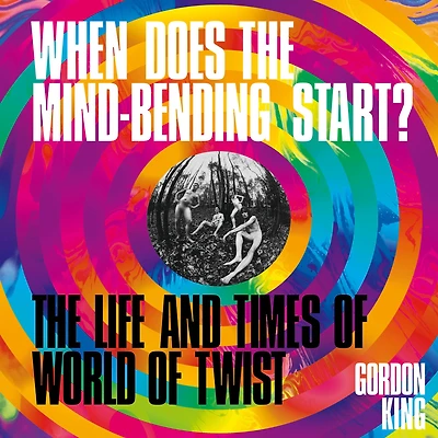 When Does The Mind-Bending Start?: Life and Times of World Twist