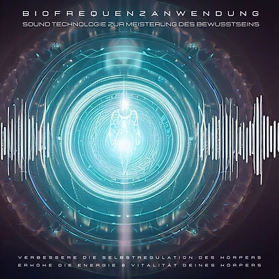 Biofrequenzanwendung: Sound Technologie zur Meisterung des Bewusstseins: Verbessere die Selbstregulation des Körpers. Erhöhe die Energie & Vitalität deines Körpers
