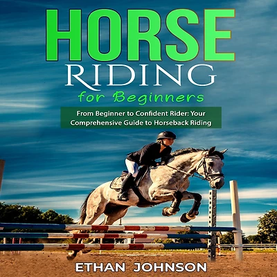 HORSE Riding FOR BEGINNERS: From Beginner to Confident Rider: Your Comprehensive Guide Horseback