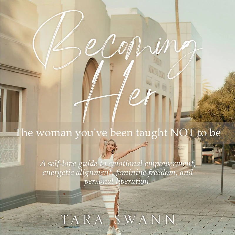 Becoming Her: The Woman You've Been Taught NOT To Be: A self-love guide to emotional empowerment, energetic alignment, feminine freedom, and personal liberation.