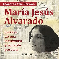 María Jesús Alvarado: Retrato de una intelectual y activista peruana