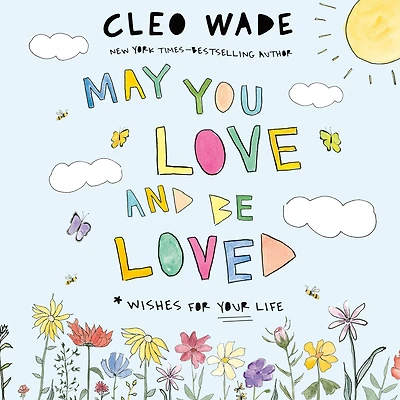 May You Love and Be Loved: Wishes for Your Life (The perfect book Mother's Day, birthdays, graduation)