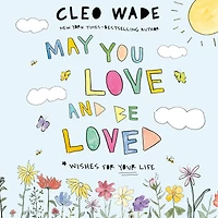 May You Love and Be Loved: Wishes for Your Life (The perfect book Mother's Day, birthdays, graduation)