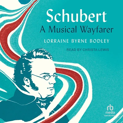 Schubert: A Musical Wayfarer