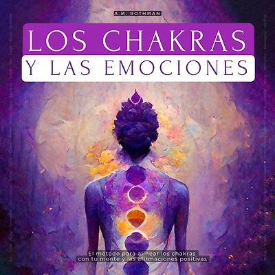 Los Chakras Y Las Emociones: ¿cómo Alinear Con Afirmaciones Positivas?