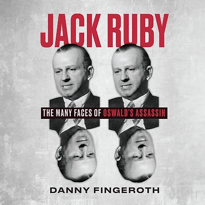 Jack Ruby: The Many Faces of Oswald's Assassin