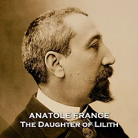 The Daughter of Lilith: A devout man recounts a tale of unrequited love involving the first wife of Adam