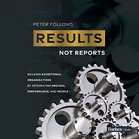 Results, Not Reports: Building Exceptional Organizations by Integrating Process, Performance, and People