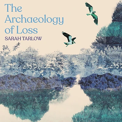 The Archaeology of Loss: Life, love and the art of dying