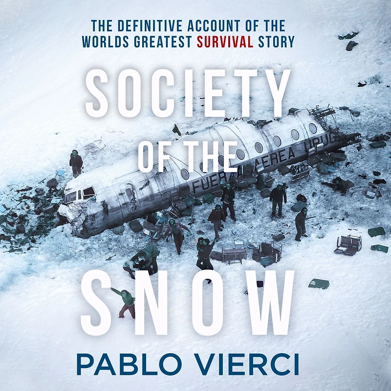 Society of the Snow: Definitive Account World's Greatest Survival Story