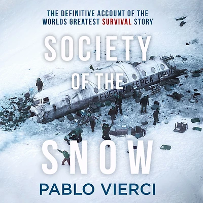 Society of the Snow: Definitive Account World's Greatest Survival Story