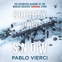 Society of the Snow: Definitive Account World's Greatest Survival Story