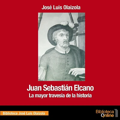 Juan Sebastián Elcano: La mayor travesía de la historia