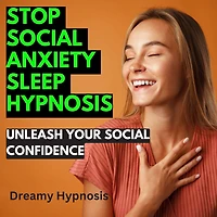 Stop Social Anxiety Sleep Hypnosis: Unleash Your Social Confidence